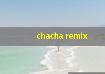 chacha remix